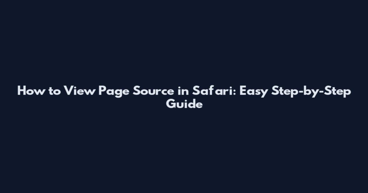 How to View Page Source in Safari: Easy Step-by-Step Guide