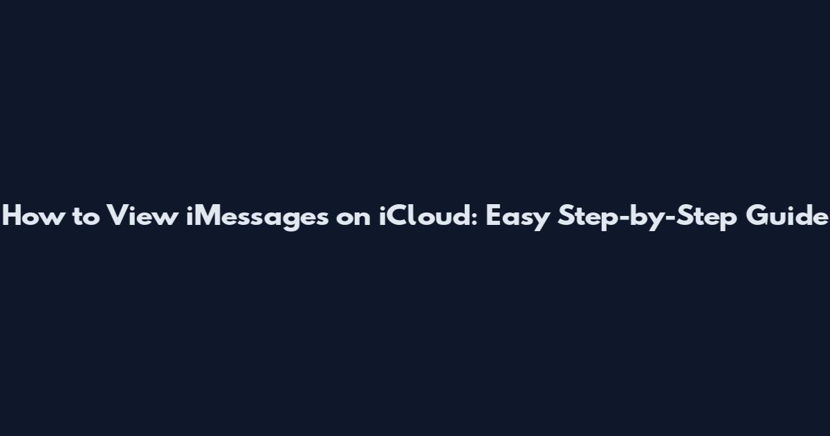 How to View iMessages on iCloud: Easy Step-by-Step Guide