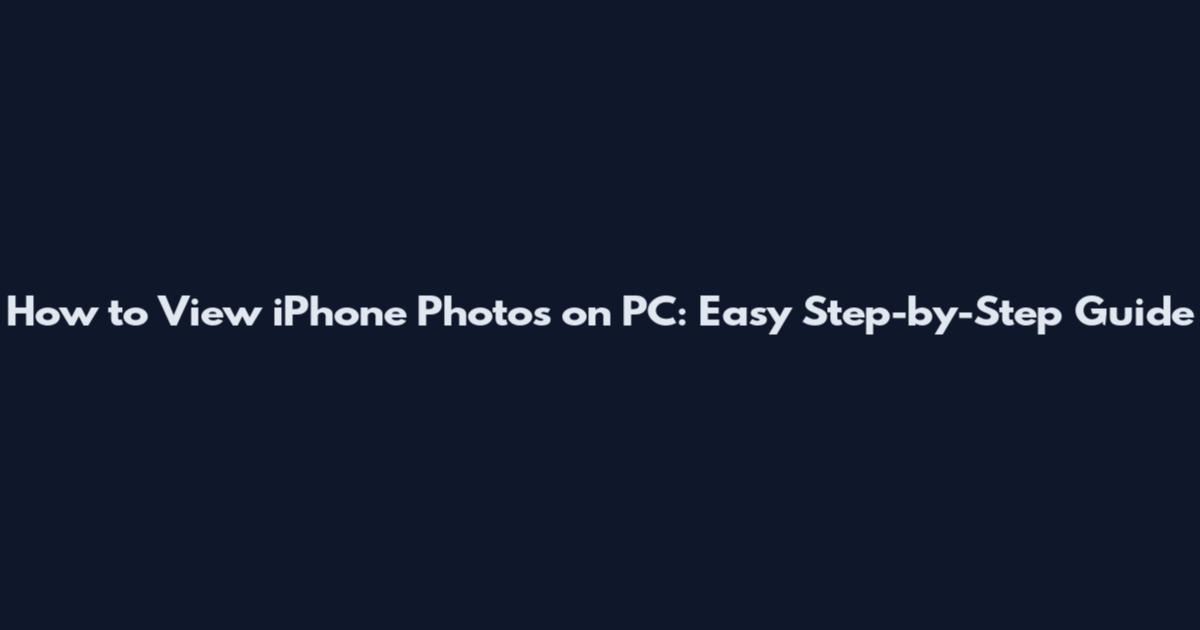How to View iPhone Photos on PC: Easy Step-by-Step Guide