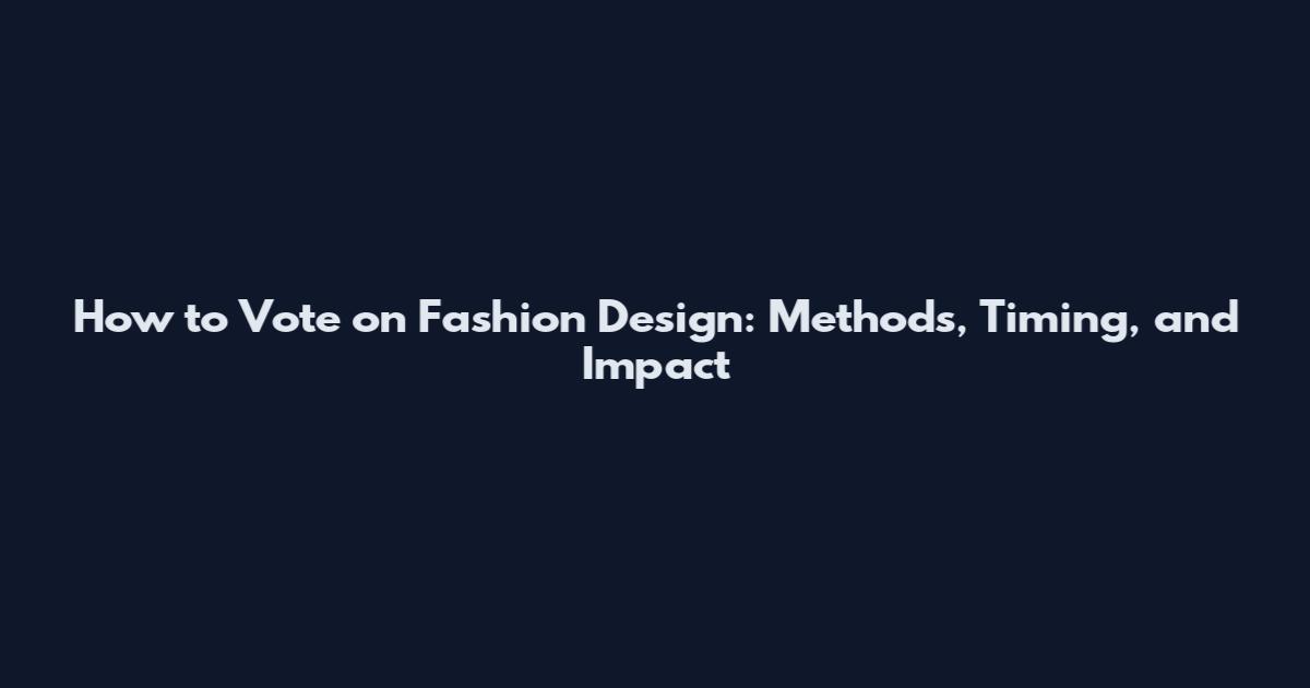 How to Vote on Fashion Design: Methods, Timing, and Impact