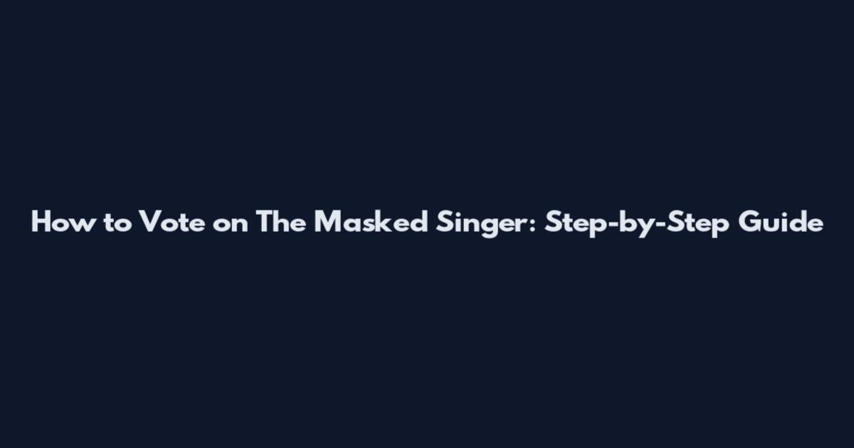 How to Vote on The Masked Singer: Step-by-Step Guide