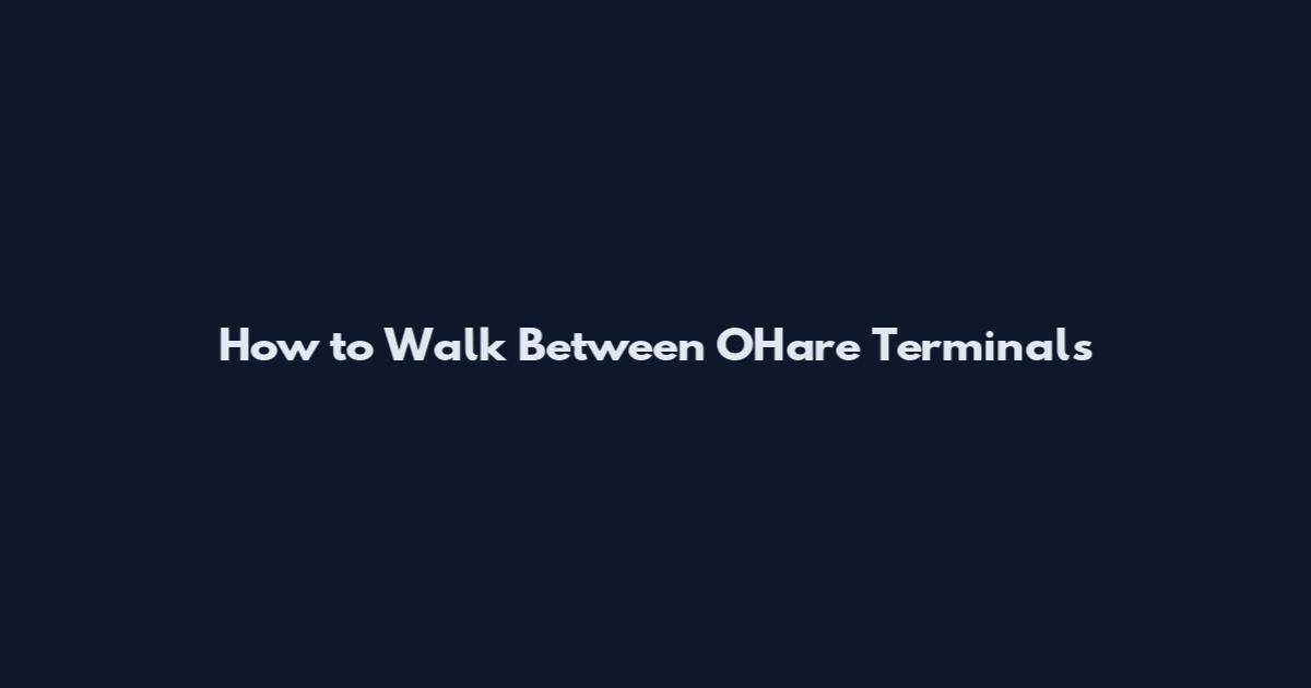 How to Walk Between O'Hare Terminals
