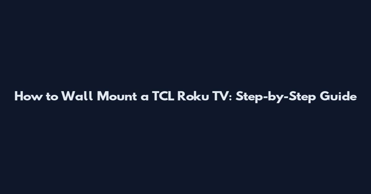 How to Wall Mount a TCL Roku TV: Step-by-Step Guide