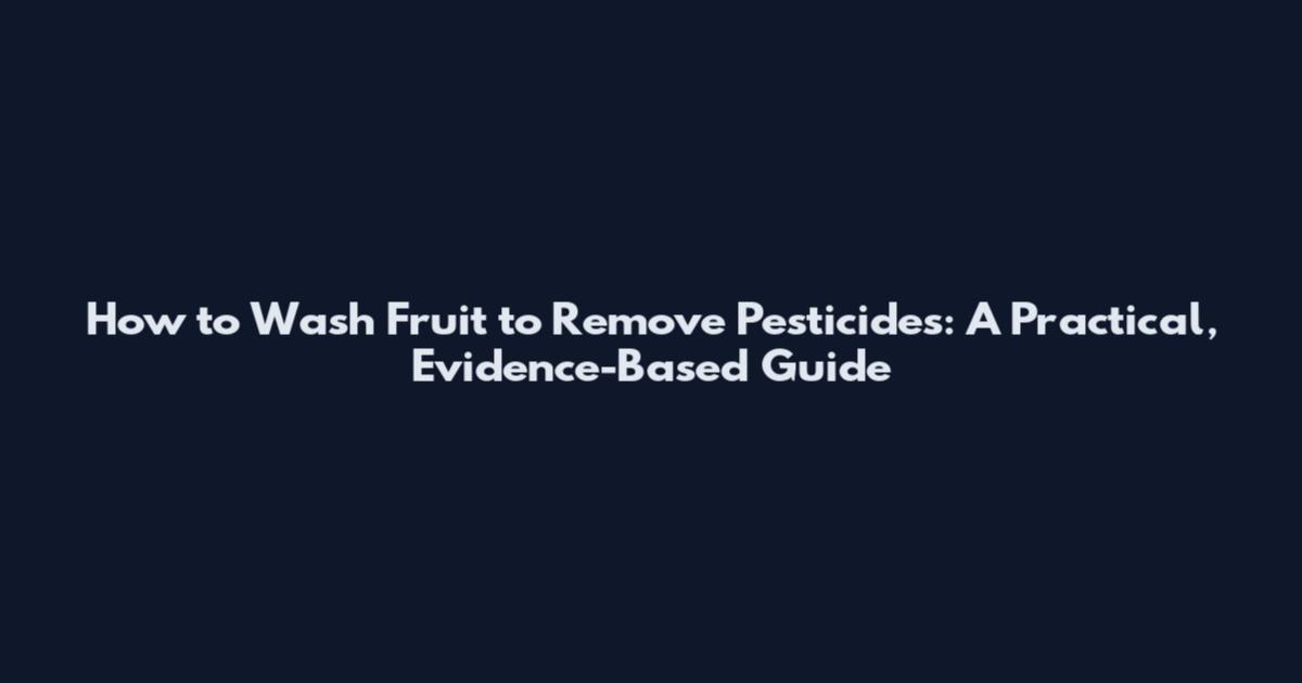 How to Wash Fruit to Remove Pesticides: A Practical, Evidence-Based Guide