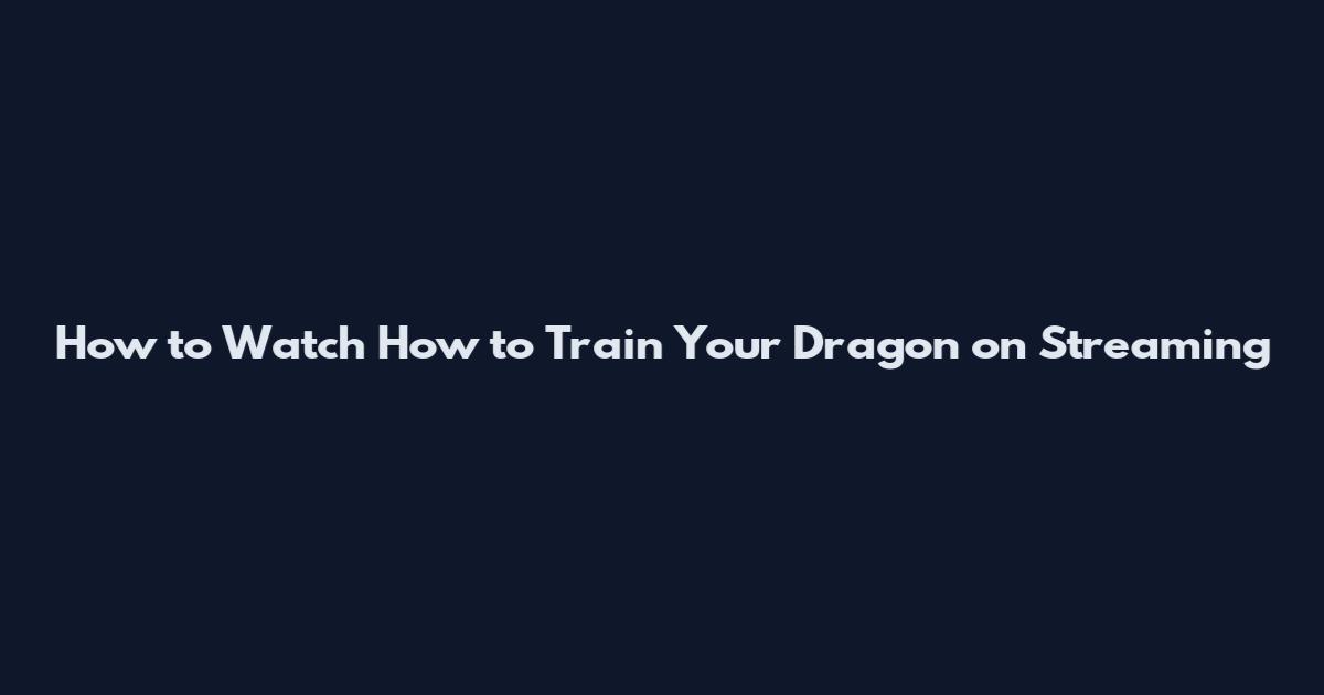 How to Watch "How to Train Your Dragon" on Streaming