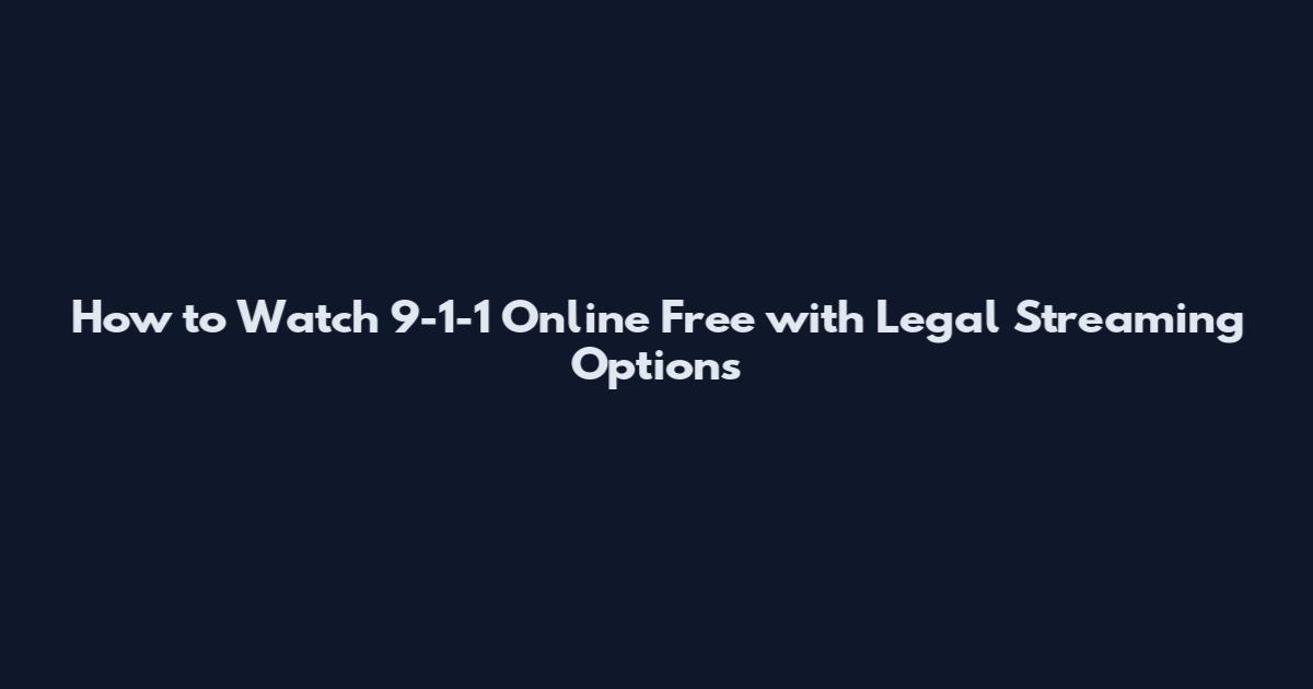 How to Watch 9-1-1 Online Free with Legal Streaming Options