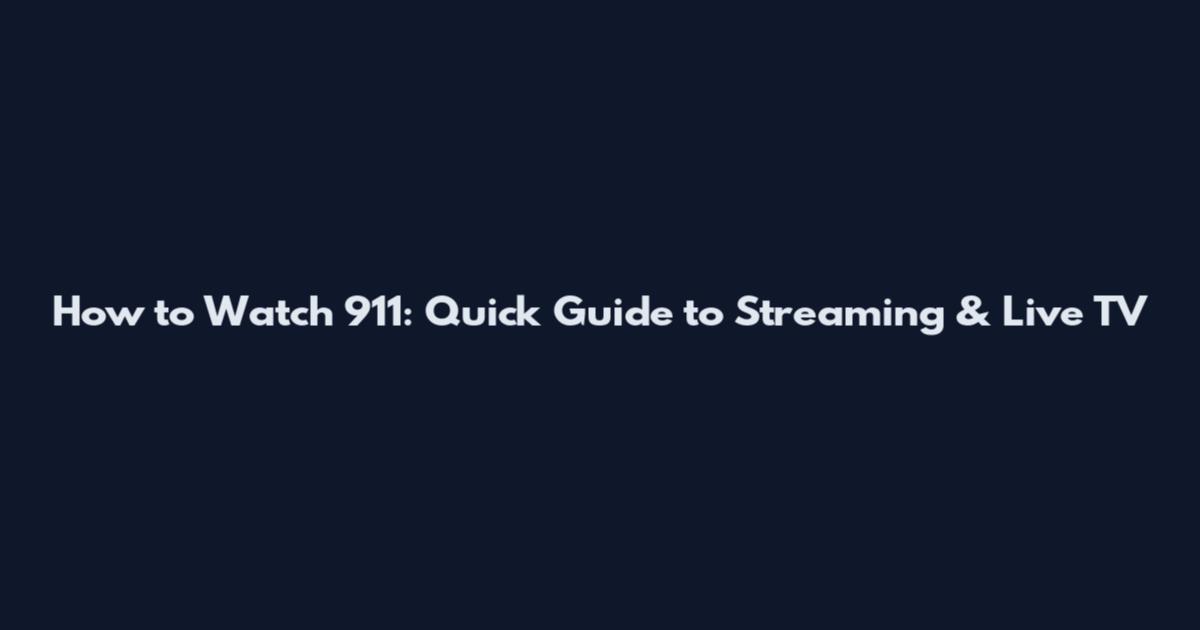 How to Watch 911: Quick Guide to Streaming & Live TV