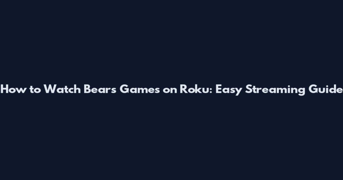 How to Watch Bears Games on Roku: Easy Streaming Guide