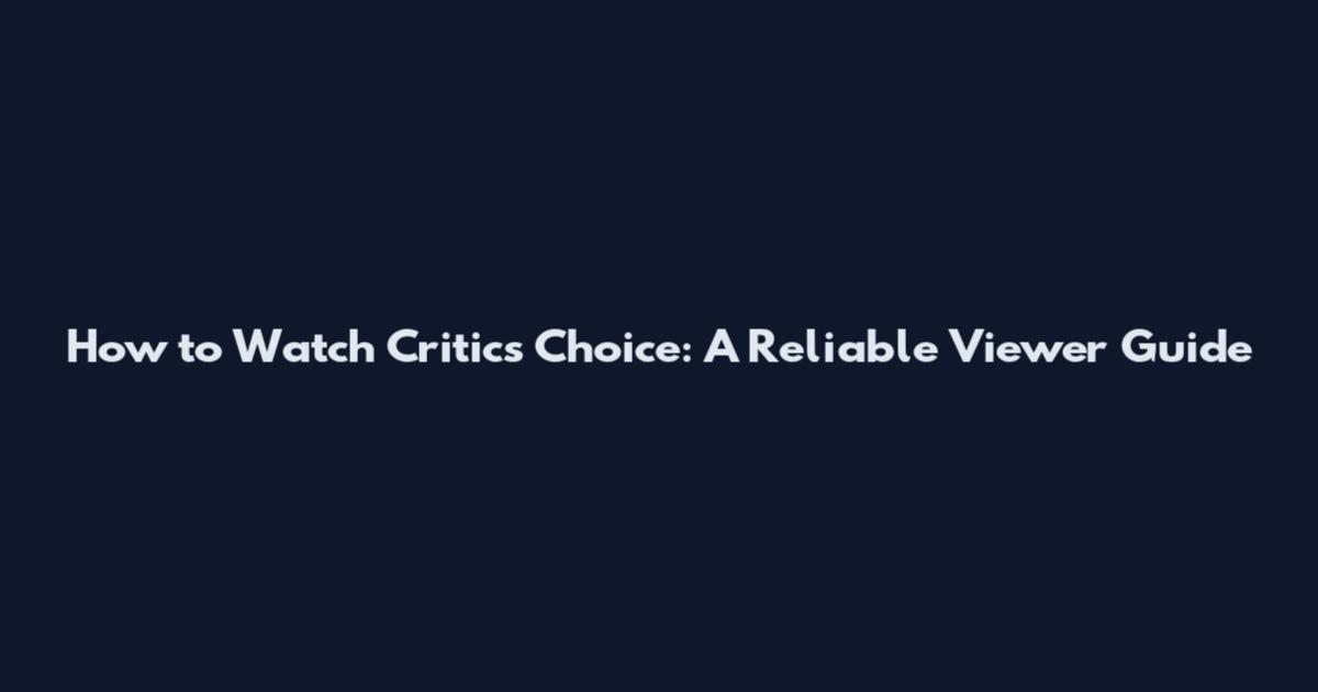 How to Watch Critics Choice: A Reliable Viewer Guide