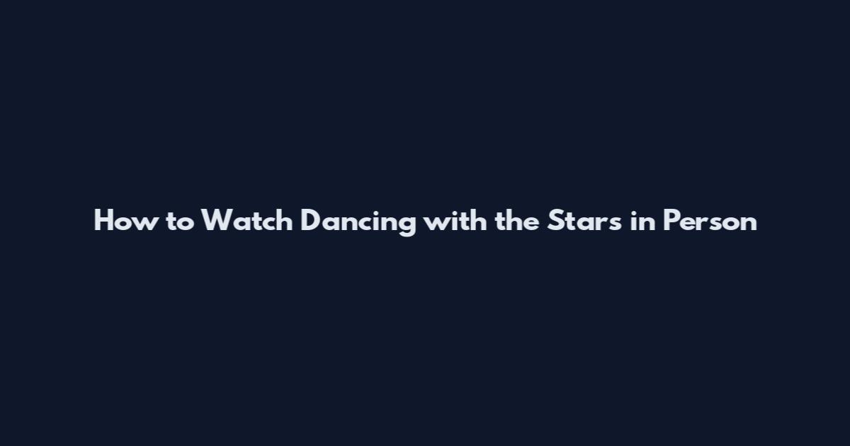 How to Watch Dancing with the Stars in Person