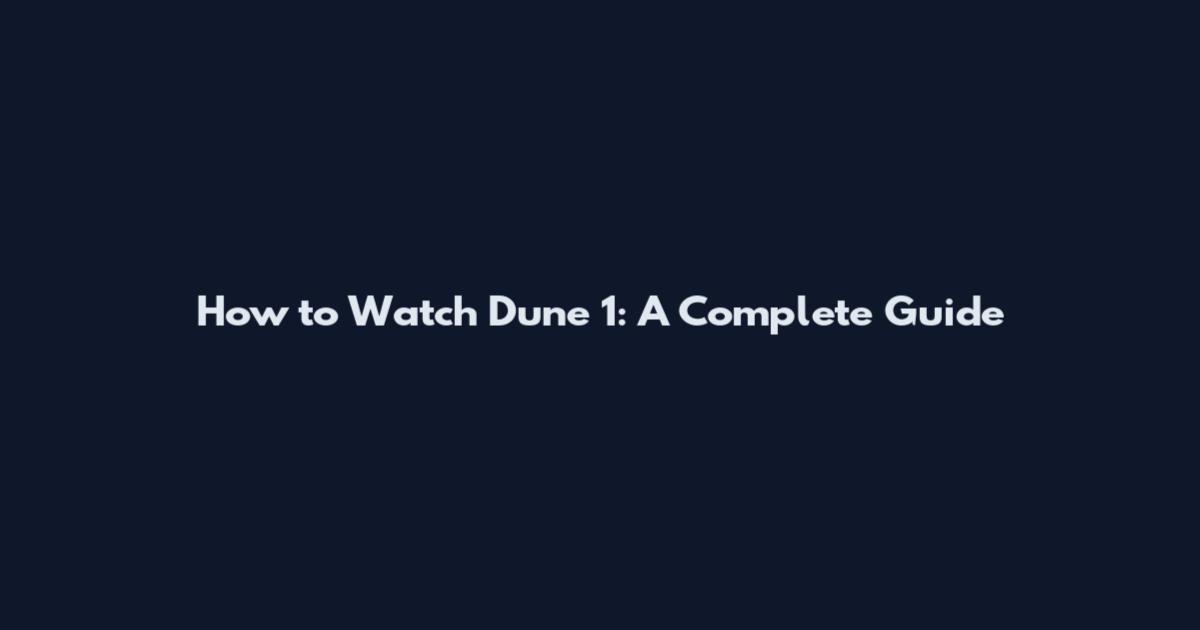 How to Watch Dune 1: A Complete Guide