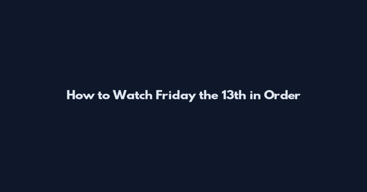 How to Watch Friday the 13th in Order