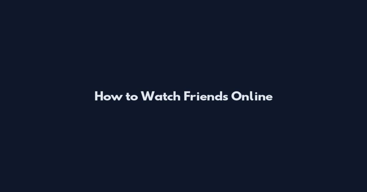 How to Watch Friends Online