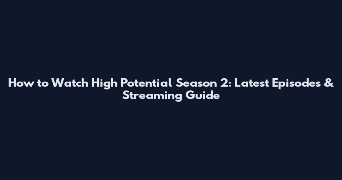 How to Watch High Potential Season 2: Latest Episodes & Streaming Guide