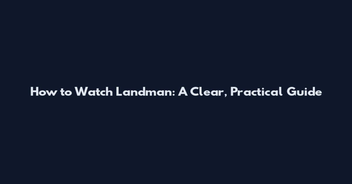 How to Watch Landman: A Clear, Practical Guide