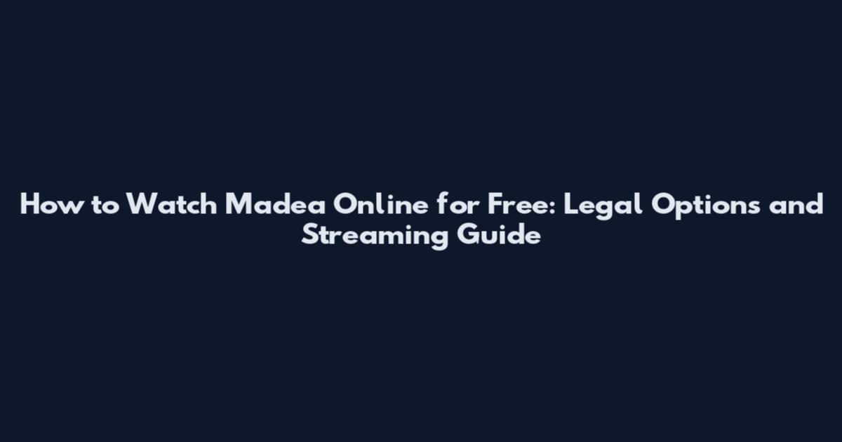 How to Watch Madea Online for Free: Legal Options and Streaming Guide