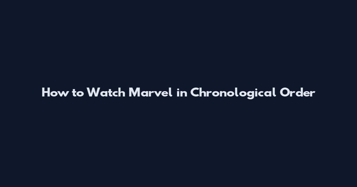 How to Watch Marvel in Chronological Order
