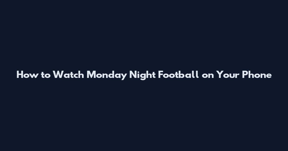 How to Watch Monday Night Football on Your Phone