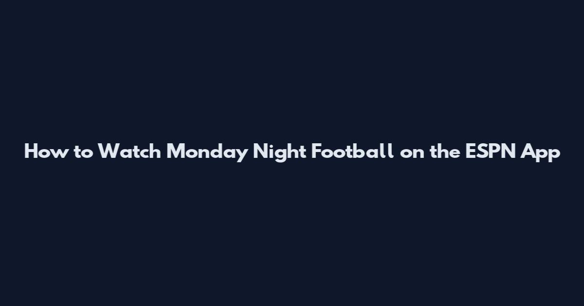 How to Watch Monday Night Football on the ESPN App