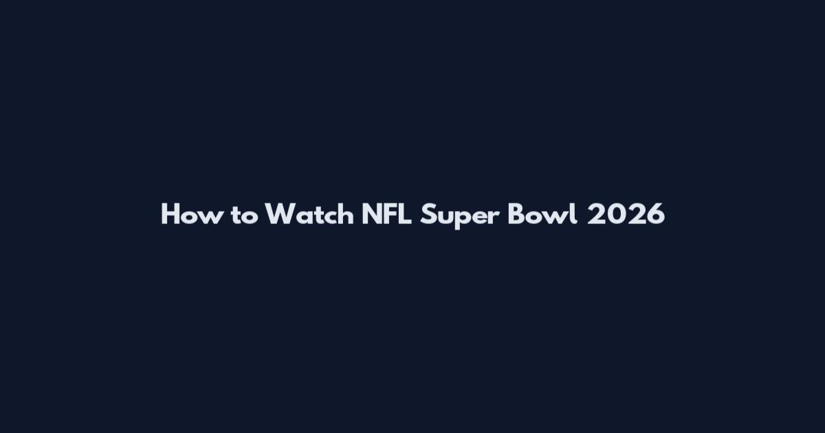 How to Watch NFL Super Bowl 2026