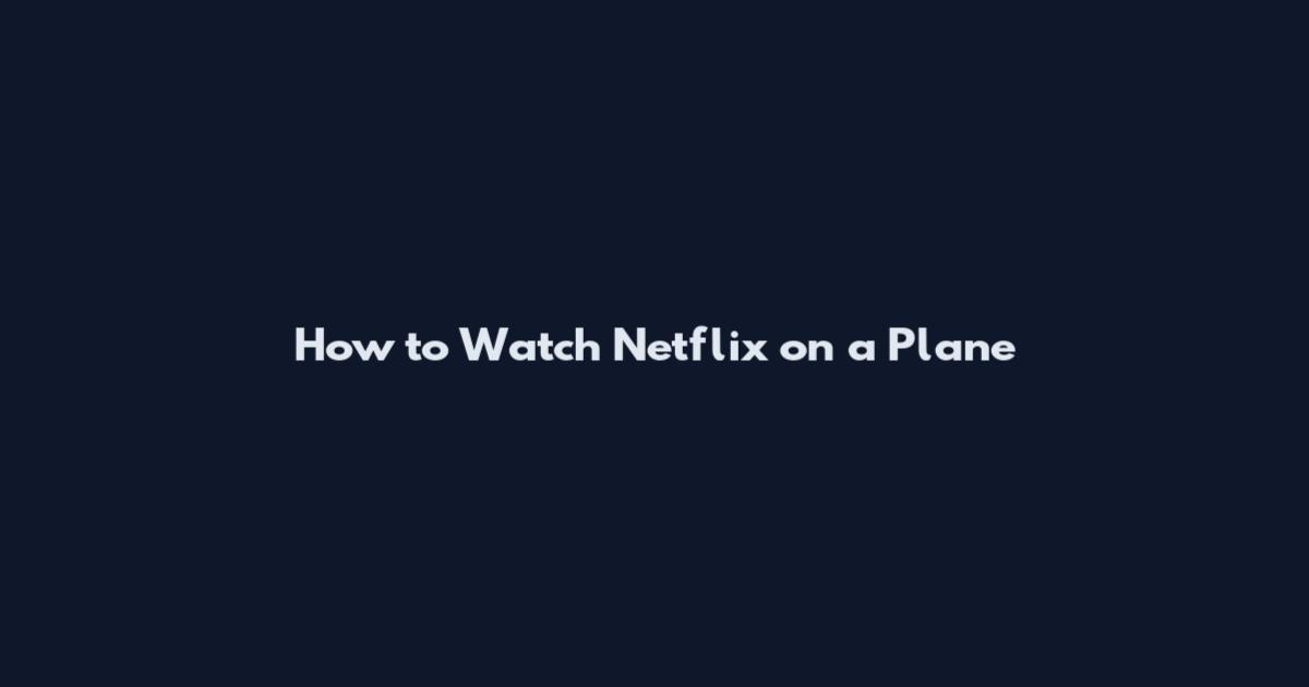 How to Watch Netflix on a Plane
