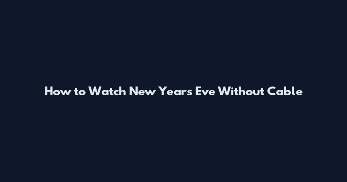 How to Watch New Year's Eve Without Cable