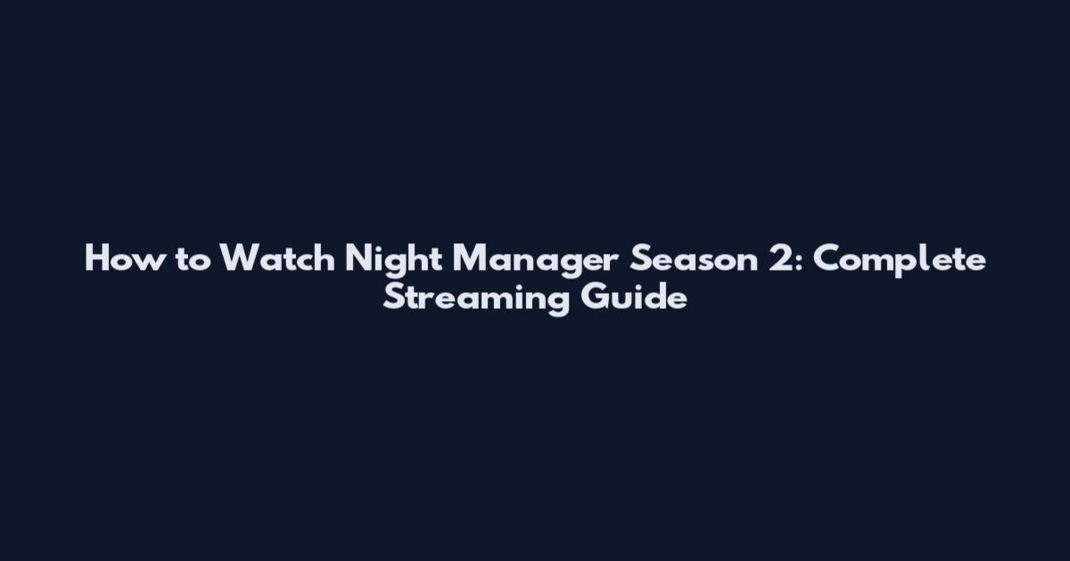 How to Watch Night Manager Season 2: Complete Streaming Guide