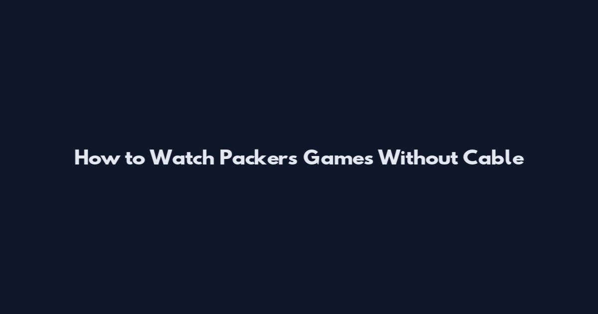 How to Watch Packers Games Without Cable