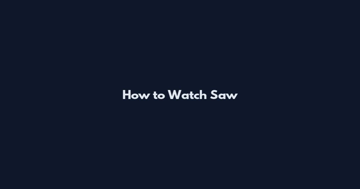 How to Watch Saw