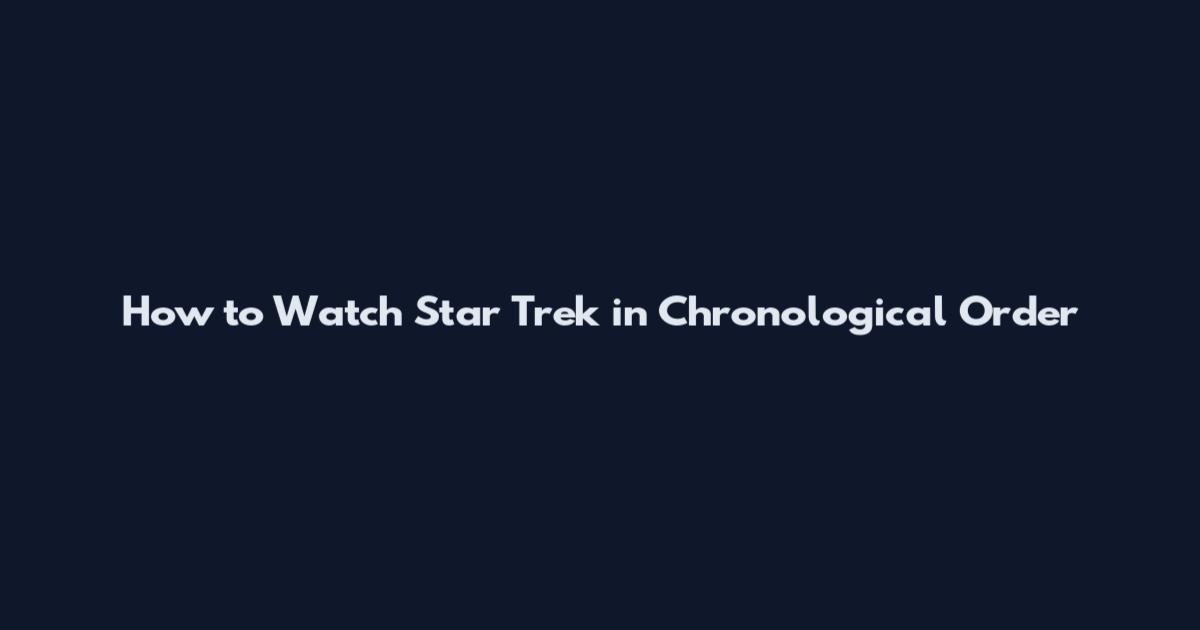 How to Watch Star Trek in Chronological Order