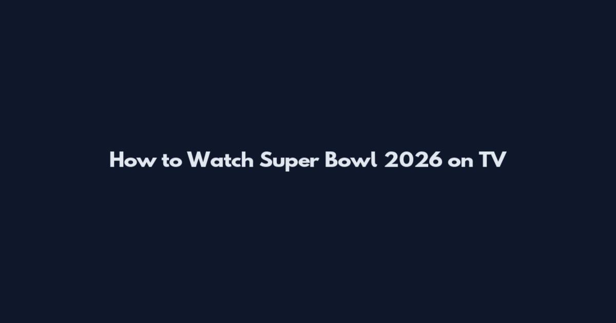 How to Watch Super Bowl 2026 on TV