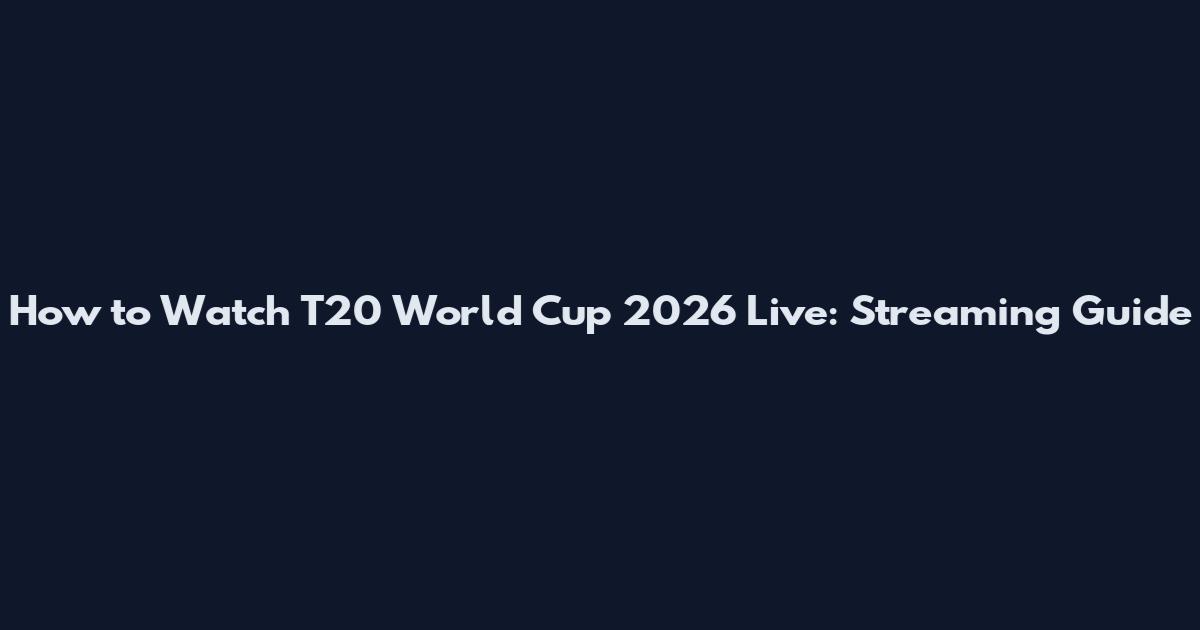 How to Watch T20 World Cup 2026 Live: Streaming Guide