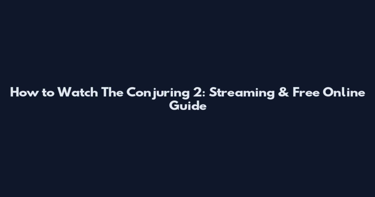 How to Watch The Conjuring 2: Streaming & Free Online Guide