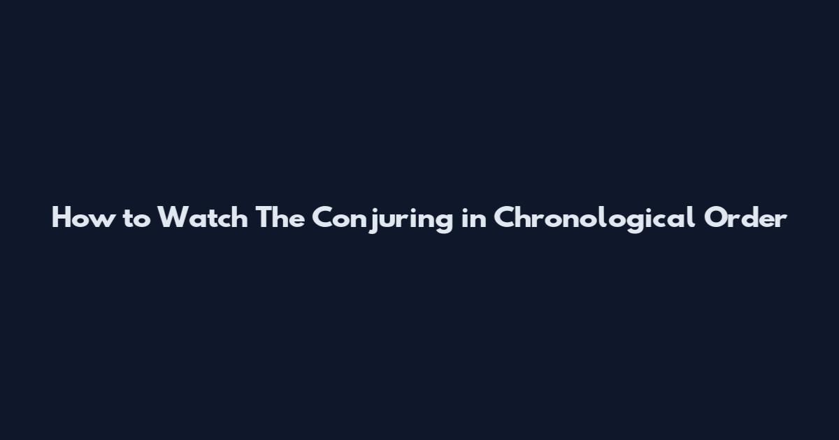 How to Watch The Conjuring in Chronological Order