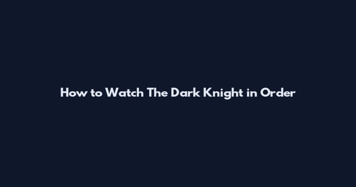 How to Watch The Dark Knight in Order