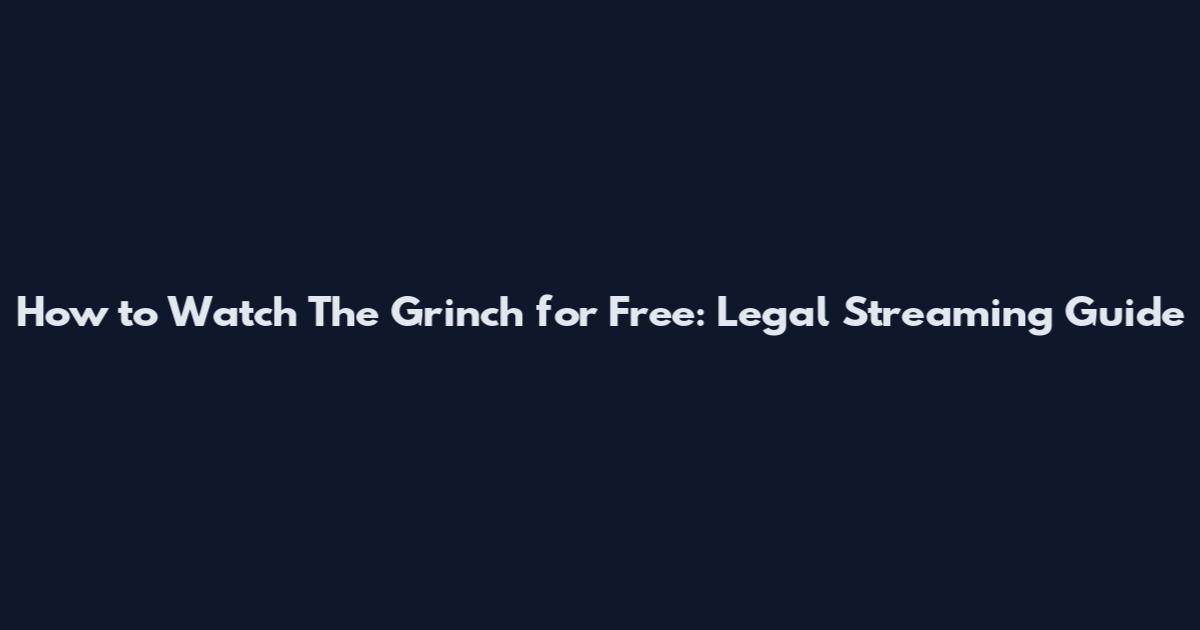 How to Watch The Grinch for Free: Legal Streaming Guide