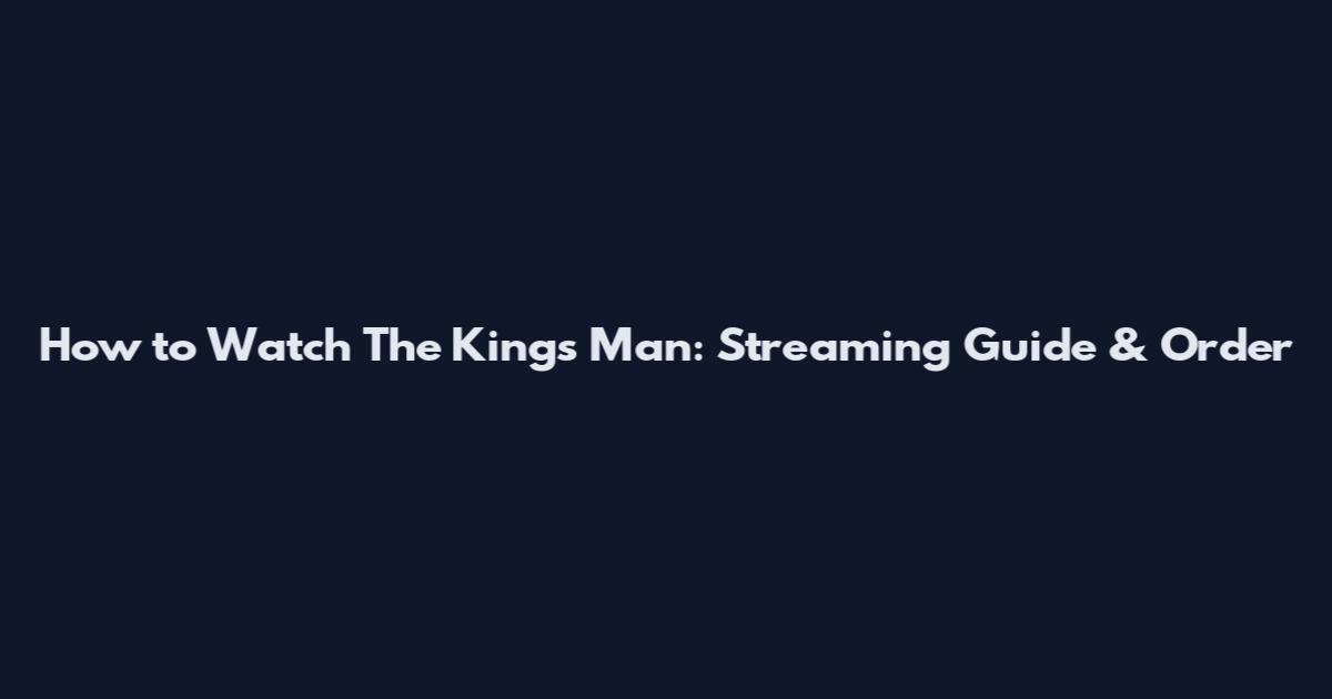 How to Watch The King's Man: Streaming Guide & Order