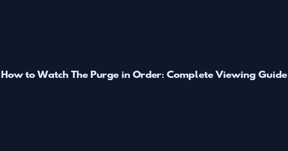 How to Watch The Purge in Order: Complete Viewing Guide