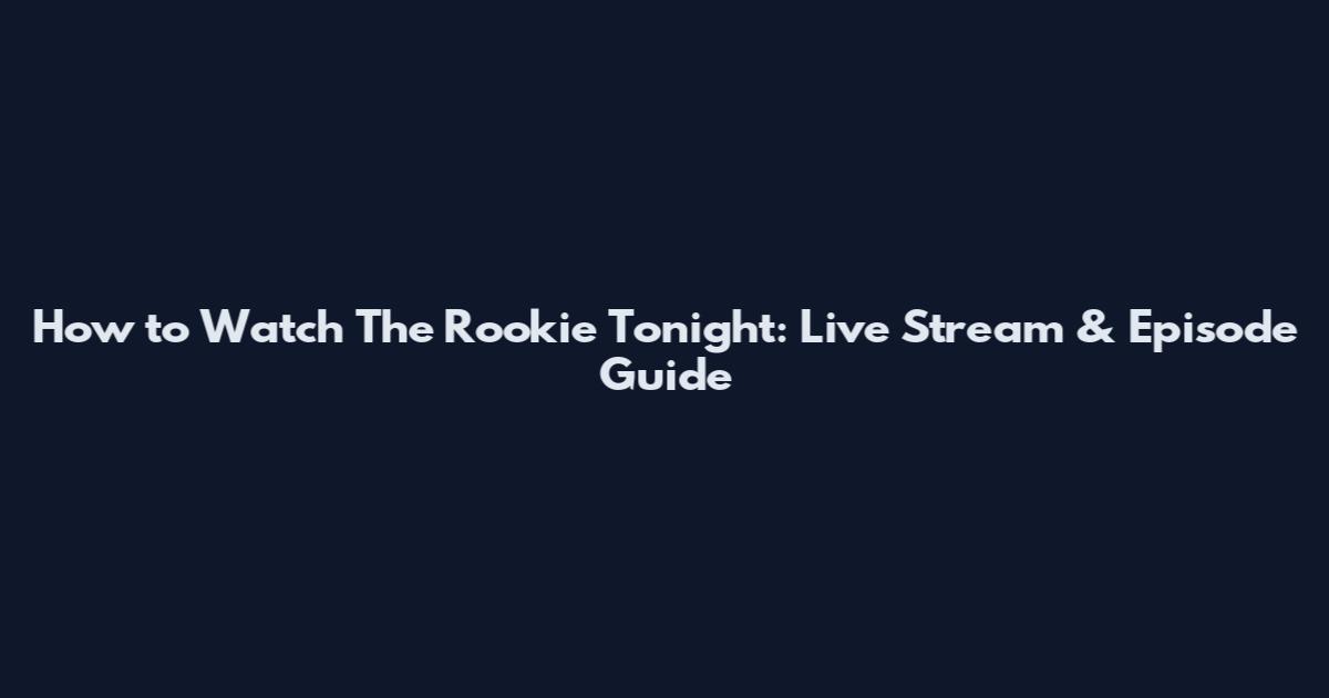 How to Watch The Rookie Tonight: Live Stream & Episode Guide