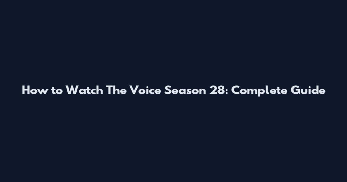 How to Watch The Voice Season 28: Complete Guide
