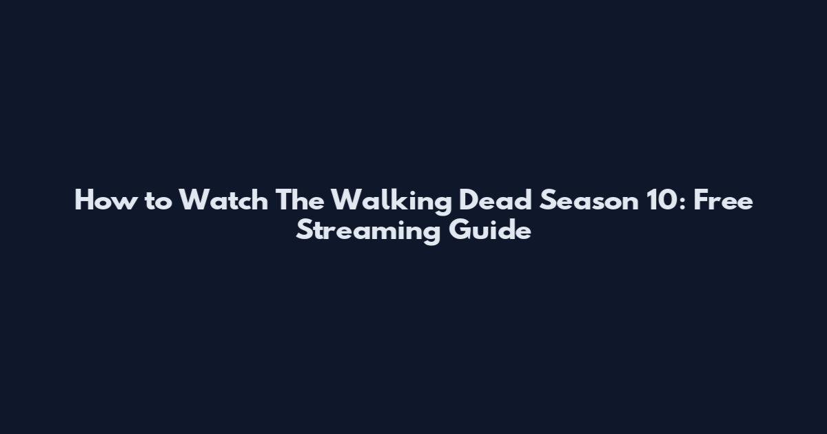 How to Watch The Walking Dead Season 10: Free Streaming Guide