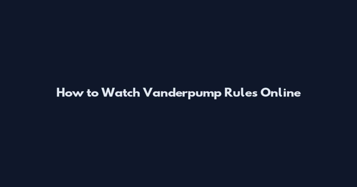 How to Watch Vanderpump Rules Online