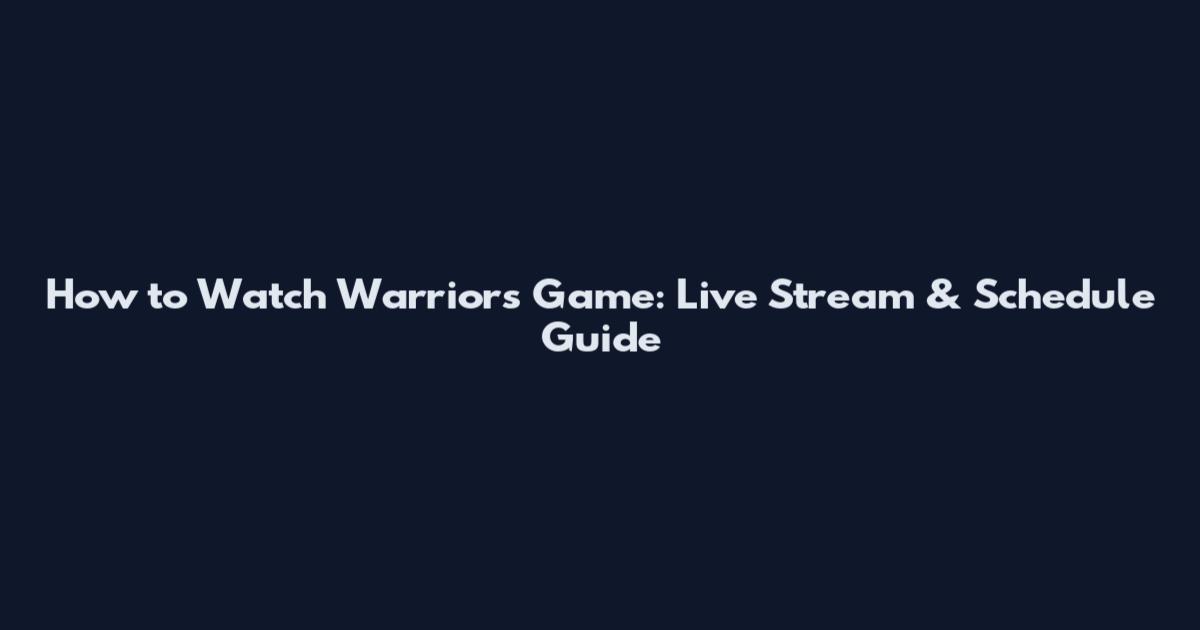 How to Watch Warriors Game: Live Stream & Schedule Guide