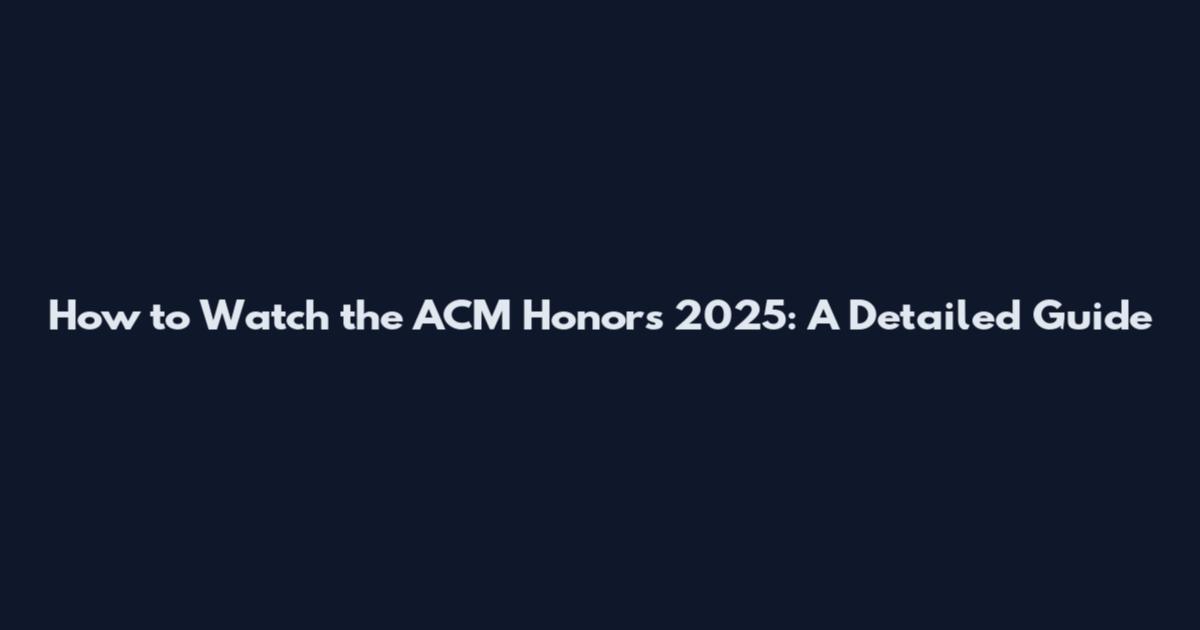 How to Watch the ACM Honors 2025: A Detailed Guide