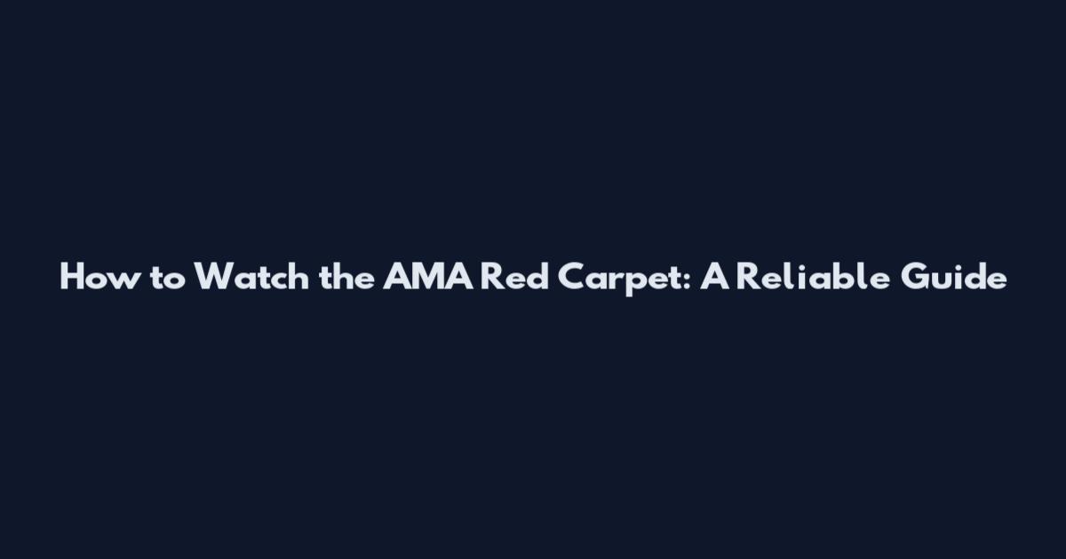 How to Watch the AMA Red Carpet: A Reliable Guide