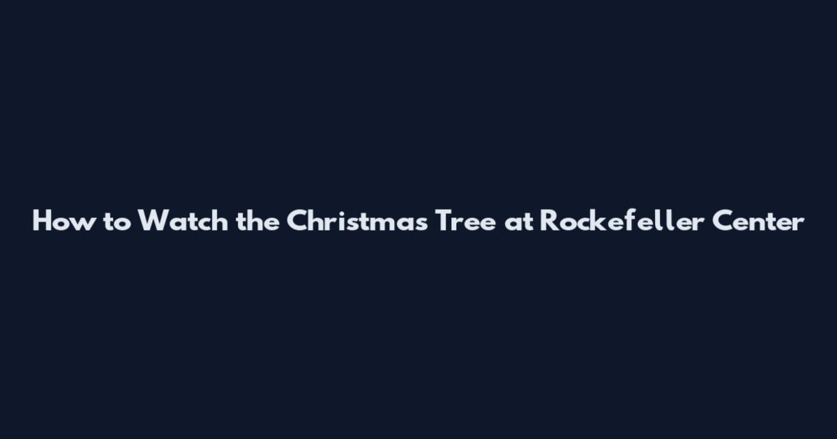 How to Watch the Christmas Tree at Rockefeller Center