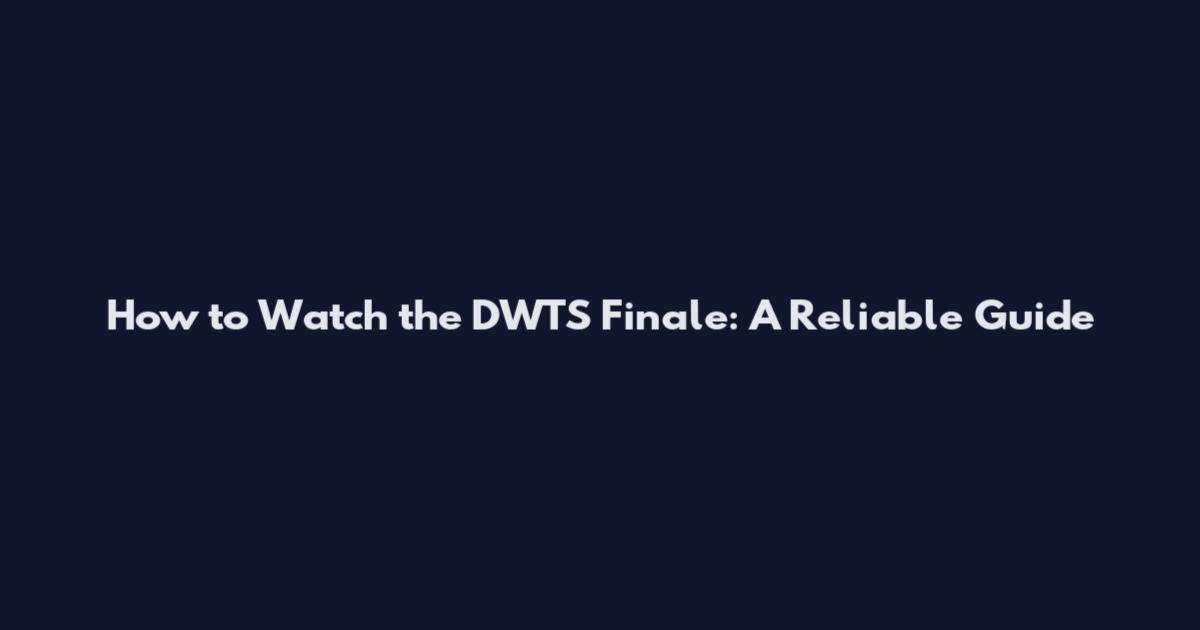 How to Watch the DWTS Finale: A Reliable Guide