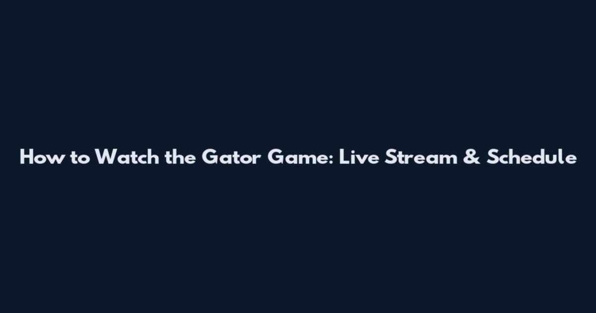 How to Watch the Gator Game: Live Stream & Schedule