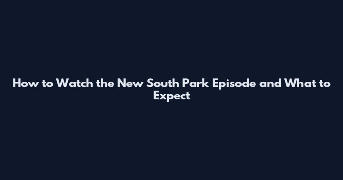 How to Watch the New South Park Episode and What to Expect