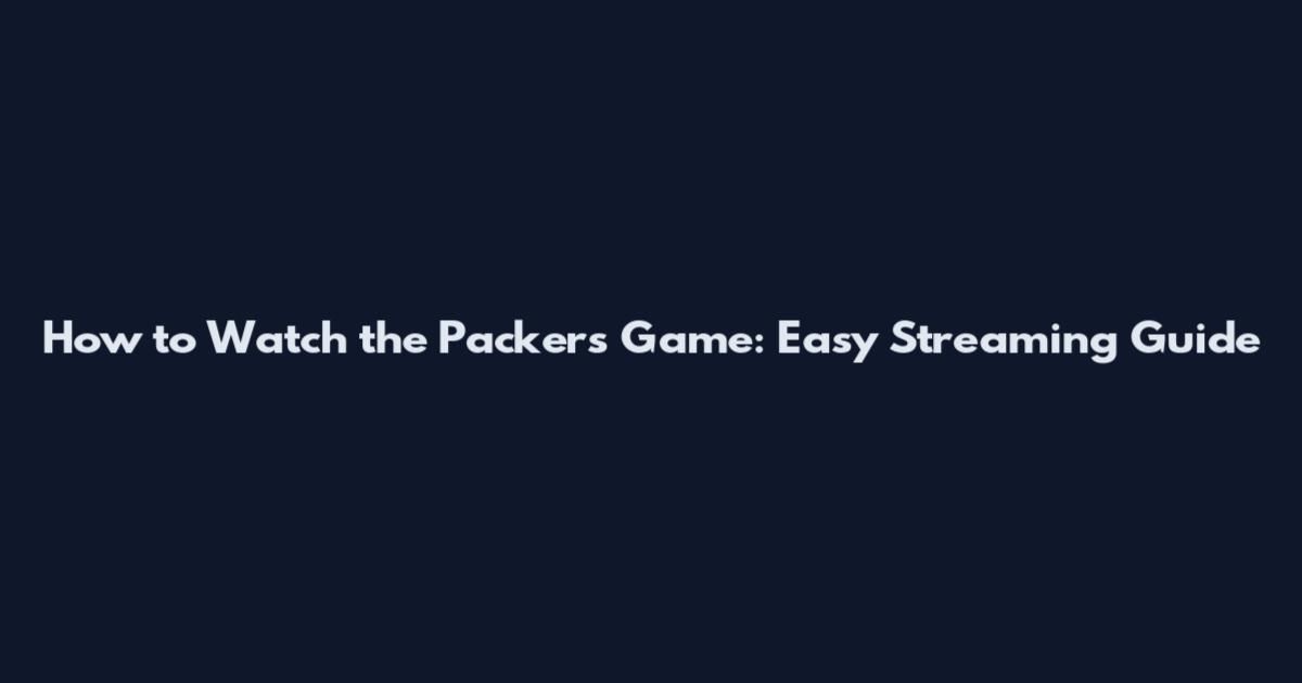 How to Watch the Packers Game: Easy Streaming Guide
